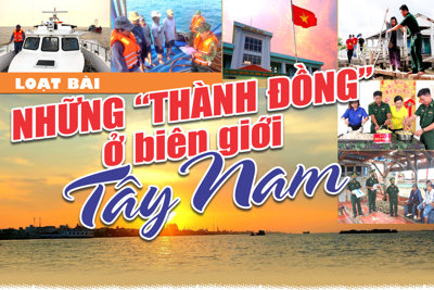 Những “thành đồng” ở biên giới Tây Nam