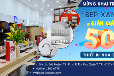 Bếp Xanh quận 7 khai trương tưng bừng khuyến mãi thiết bị nhà bếp tới 50%