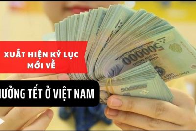 Xuất hiện kỷ lục mới về thưởng Tết ở Việt Nam