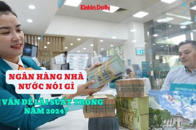 Đại diện Ngân hàng Nhà nước nói gì về vấn đề lãi suất trong năm 2024?