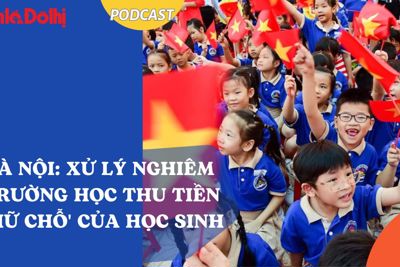 Hà Nội: xử lý nghiêm trường học thu tiền "giữ chỗ" của học sinh