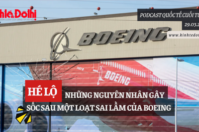 Podcast quốc tế: Hé lộ những nguyên nhân sốc sau một loạt sai lầm của Boeing