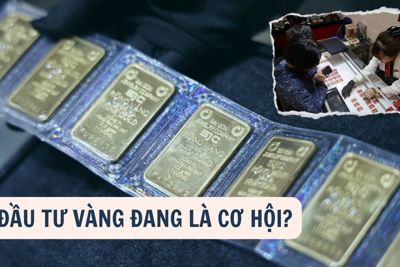  Đầu tư vàng đang là cơ hội?