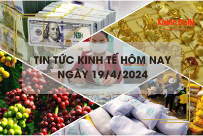 Tin tức kinh tế ngày 19/4/2024: tỷ giá USD liên tục lập kỷ lục mới