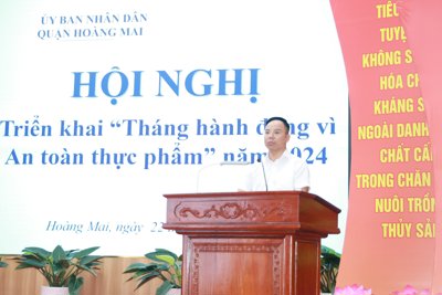 Quận Hoàng Mai triển khai “Tháng hành động vì An toàn thực phẩm” năm 2024