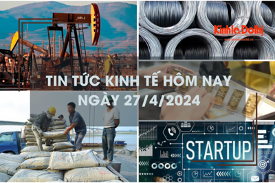 Tin tức kinh tế ngày 27/4/2024: giá dầu tăng sát mốc 90 USD/thùng