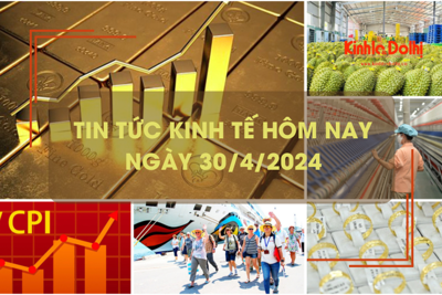 Tin tức kinh tế ngày 30/4/2024: chỉ số giá vàng tăng gần 29%