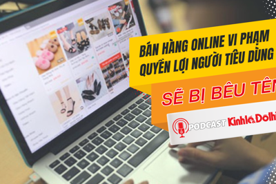 Bán hàng online vi phạm quyền lợi người tiêu dùng sẽ bị bêu tên