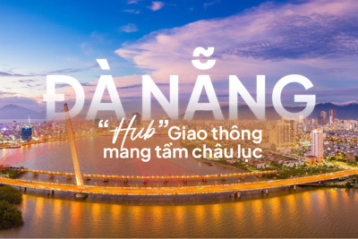 Sở hữu hạ tầng giao thông “khủng”, Đà Nẵng là tâm điểm kết nối trong nước và quốc tế