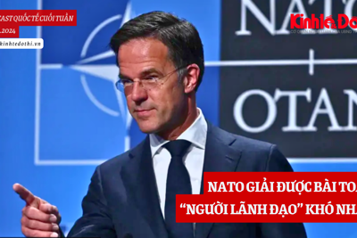 Podcast quốc tế: NATO giải được bài toán “người lãnh đạo” khó nhằn