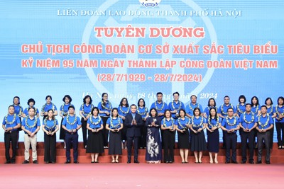 Hà Nội tuyên dương 95 Chủ tịch Công đoàn cơ sở xuất sắc