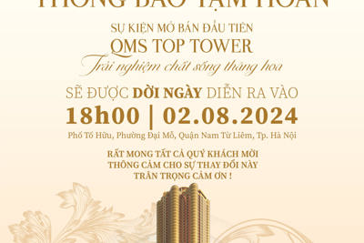 Thông báo: tạm hoãn sự kiện mở bán đầu tiên QMS TOP TOWER