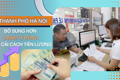 Hà Nội bổ sung hơn 2.900 tỷ đồng cho cải cách tiền lương