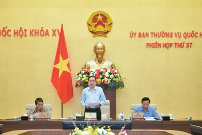 Ủy ban Thường vụ Quốc hội họp phiên 37, cho ý kiến về 23 nội dung