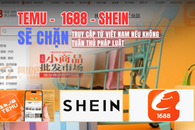 Sẽ chặn Temu, 1688, Shein truy cập từ Việt Nam nếu không tuân thủ pháp luật