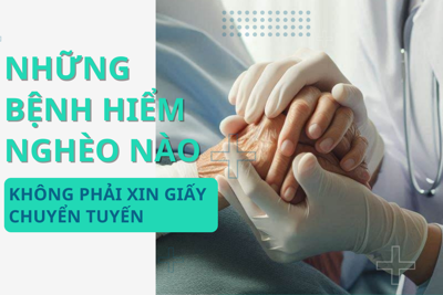 Chi tiết 42 bệnh hiểm nghèo sẽ không phải xin giấy chuyển tuyến