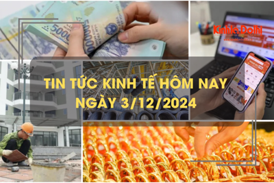 Tin tức kinh tế 3/12: hơn 9.000 tỷ đồng gửi vào hệ thống ngân hàng mỗi ngày