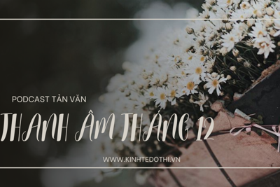 Podcast tản văn: Thanh âm Tháng 12!