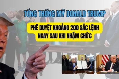 Tổng thống Mỹ Donald Trump phê duyệt khoảng 200 sắc lệnh ngay sau khi nhậm chức