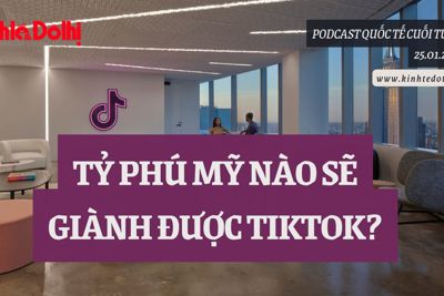 Podcast quốc tế: Tỷ phú Mỹ nào sẽ giành được TikTok?