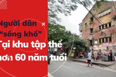 Người dân "sống khổ" tại khu tập thể hơn 60 năm tuổi