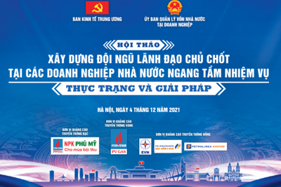 Hội thảo “Xây dựng đội ngũ lãnh đạo chủ chốt tại các doanh nghiệp nhà nước ngang tầm nhiệm vụ: thực trạng và giải pháp”