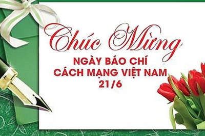 Lời chúc ý nghĩa nhân dịp Báo chí Cách mạng Việt Nam 21/6/2021