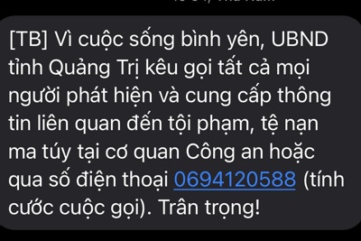 UBND tỉnh Quảng Trị nhắn tin kêu gọi người dân tố giác tội phạm, tệ nạn ma túy