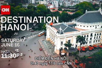 Du lịch Hà Nội và CNN: Nối dài “mối lương duyên”