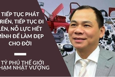 Tài sản của doanh nhân giàu nhất Việt Nam liên tục tăng, sắp lọt Top 200 thế giới
