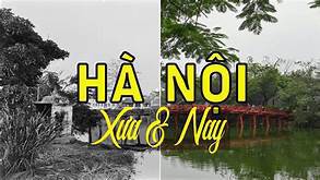 [Phần 3] Chuyện Hà Nội: Khảo cứu về Hà thành " Xưa và Nay