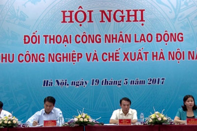 Hà Nội: Đối thoại công nhân lao động các khu công nghiệp và chế xuất