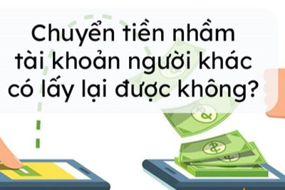 [Hỏi-đáp] Chuyển khoản nhầm cho người lạ, có đòi được không?