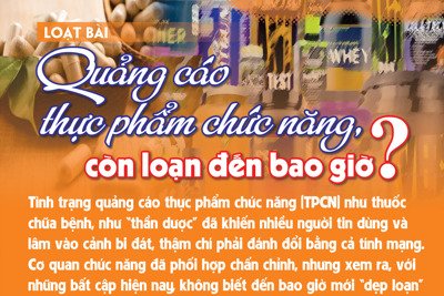 Quảng cáo thực phẩm chức năng còn loạn đến bao giờ?