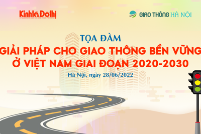 Tọa đàm: "Giải pháp cho giao thông bền vững ở Việt Nam giai đoạn 2020 - 2030"