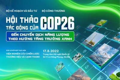 “Hội thảo tác động của Cop26 đến chuyển dịch năng lượng theo hướng tăng trưởng xanh”