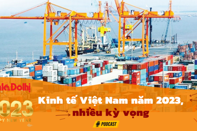 Podcast 01/01/2023: Nhiều kỳ vọng kinh tế Việt Nam năm 2023