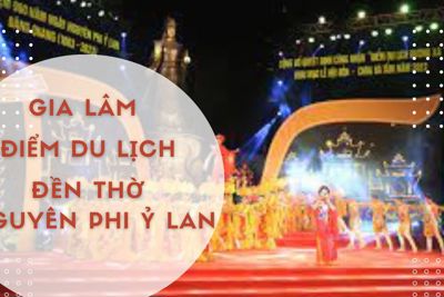 Gia Lâm thêm điểm du lịch gắn với đền thờ Nguyên Phi Ỷ Lan