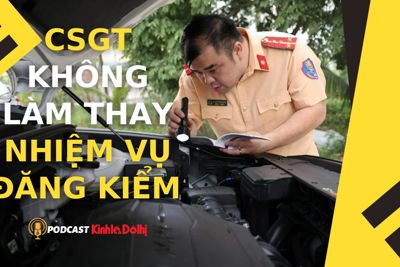 Podcast 12/3: CSGT không làm thay nhiệm vụ đăng kiểm của Bộ Giao thông vận tải