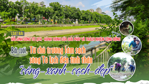 Kỳ cuối:Từ chủ trương làm sạch sông Tô Lịch đến tinh thần “sáng - xanh - sạch - đẹp”