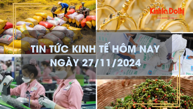 Tin tức kinh tế 27/11: xuất khẩu hồ tiêu năm 2024 lập kỷ lục