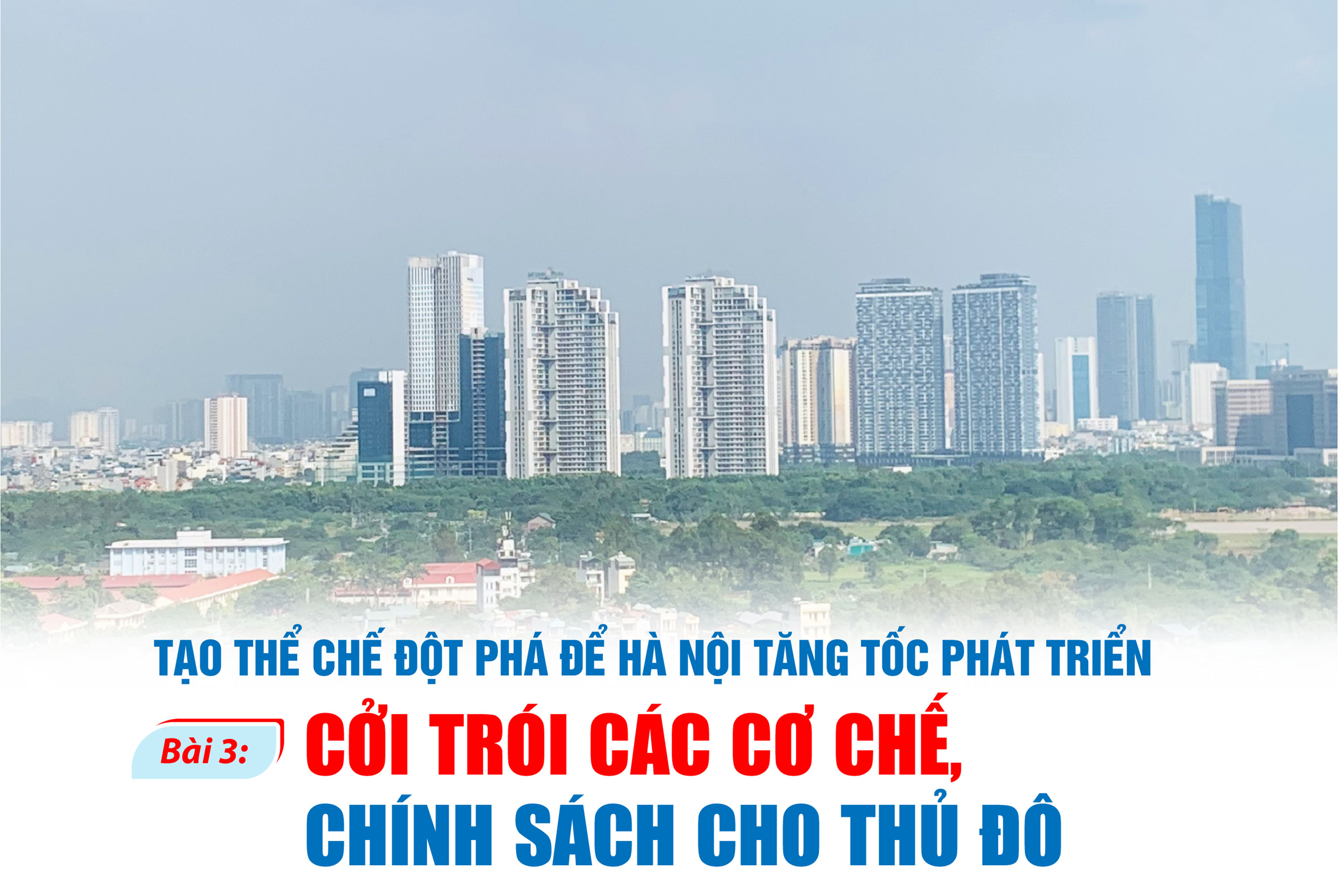 Bài 3: Cởi trói các cơ chế, chính sách cho Thủ đô - Ảnh 1