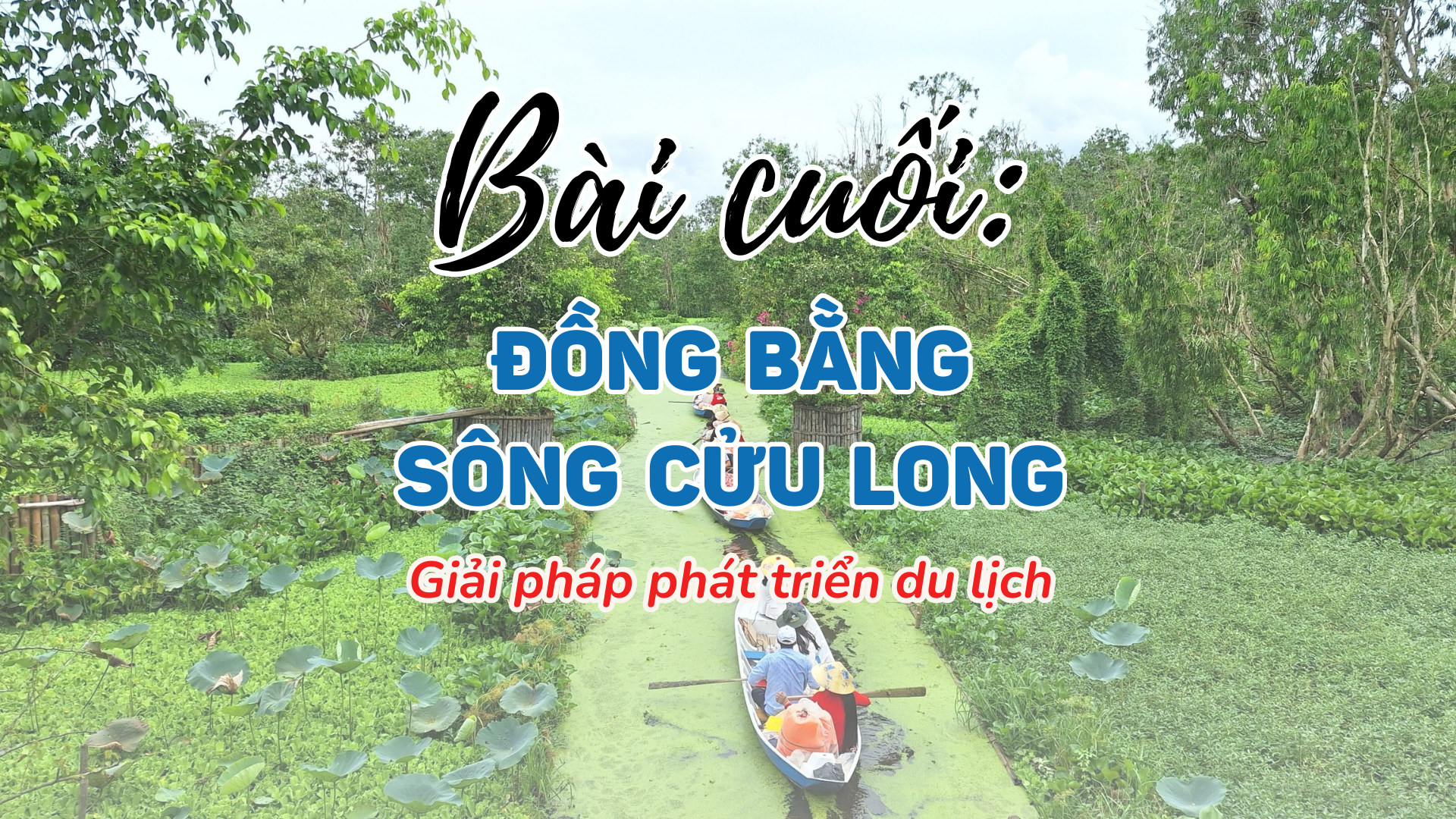 Bài cuối: Giải pháp phát triển du lịch ĐBSCL - Ảnh 1