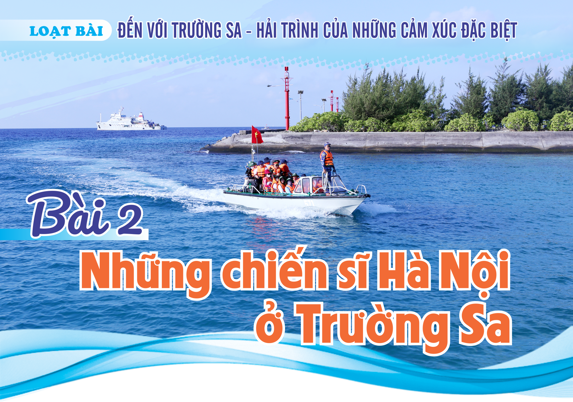 Bài 2: Những chiến sĩ Hà Nội ở Trường Sa - Ảnh 1