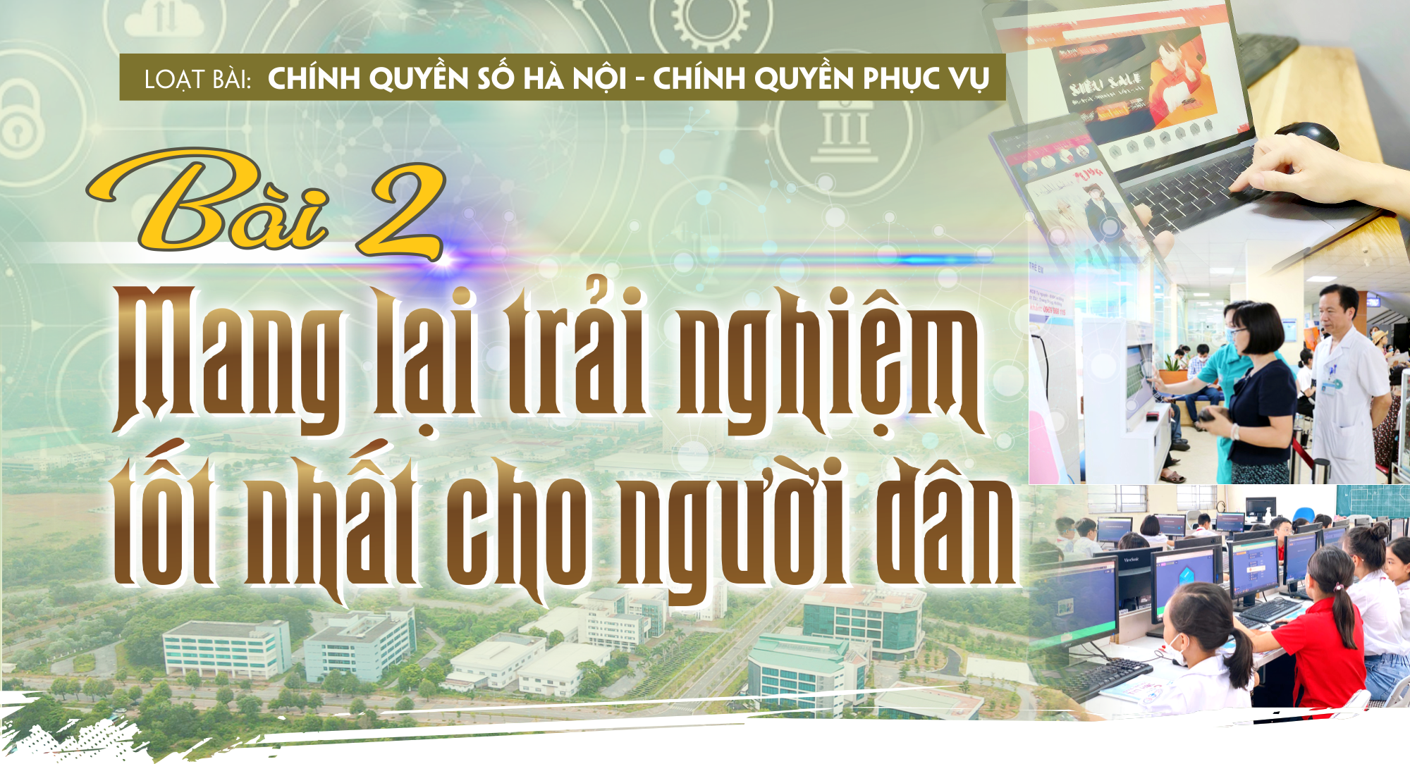 [Chính quyền số Hà Nội - chính quyền phục vụ] Bài 2: Mang lại trải nghiệm tốt nhất cho người dân - Ảnh 1