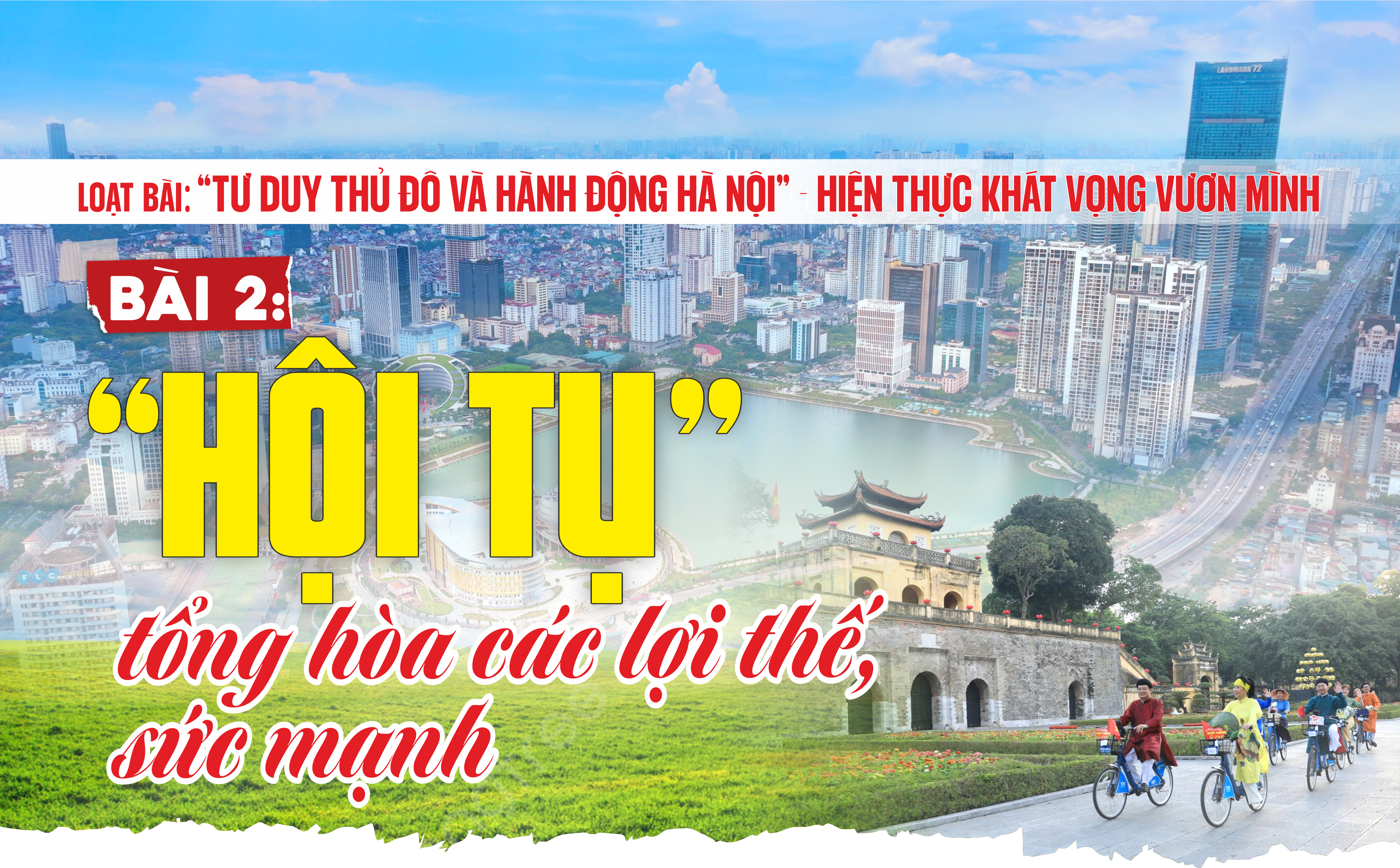 [“Tư duy Thủ đô và hành động Hà Nội” - hiện thực khát vọng vươn mình] Bài 2: “Hội tụ” tổng hòa các lợi thế, sức mạnh - Ảnh 1