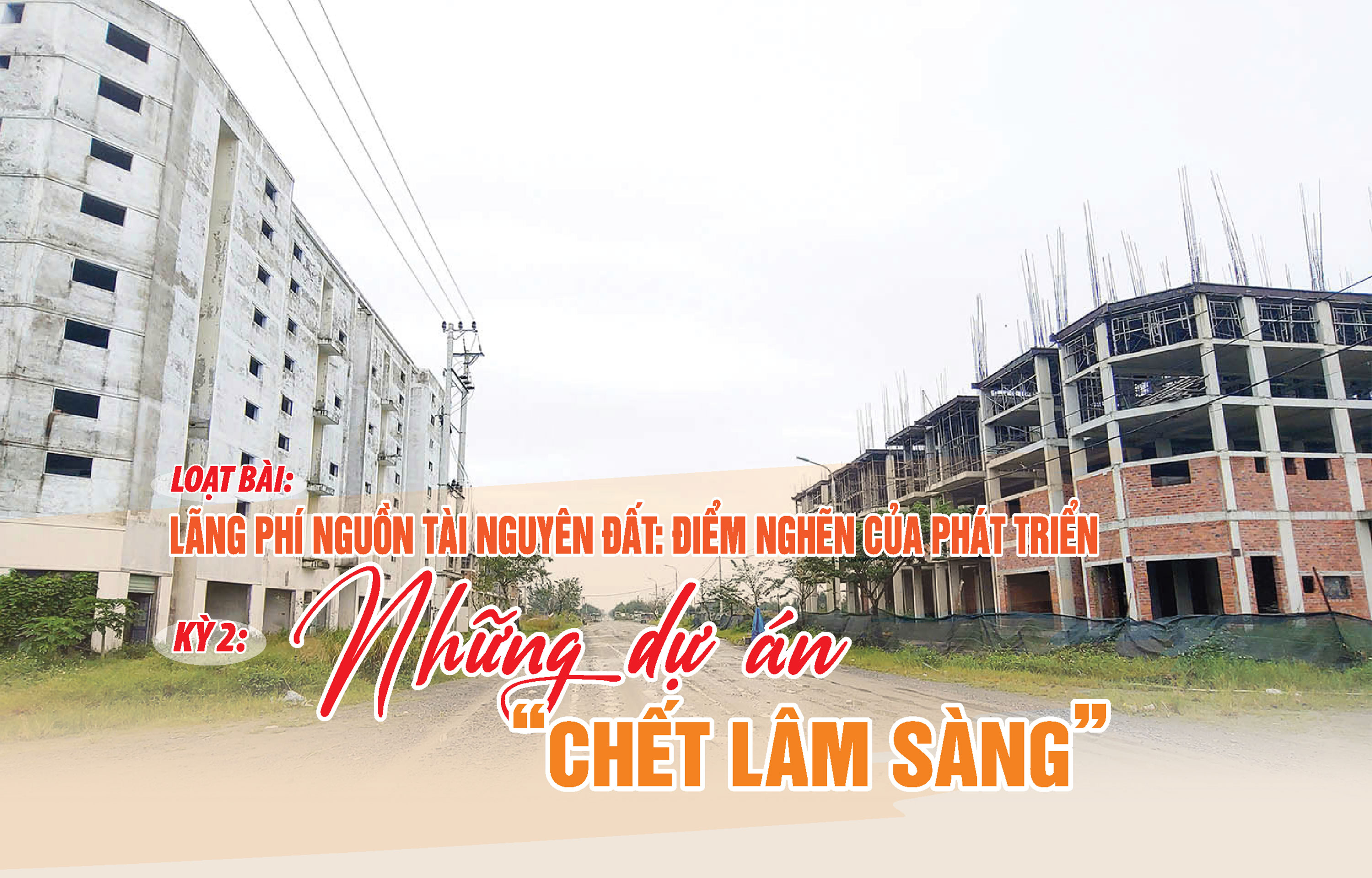 Kỳ 2: Những dự án “chết lâm sàng” - Ảnh 1