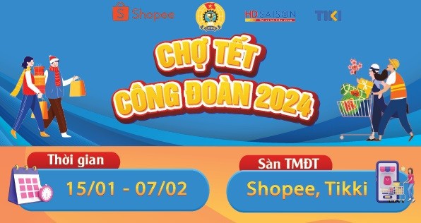 Chương trình “Chợ Tết Công đoàn năm 2024” diễn ra trên Shopee, Tiki từ 0 giờ ngày 15/1 đến 24 giờ ngày 7/2/2024