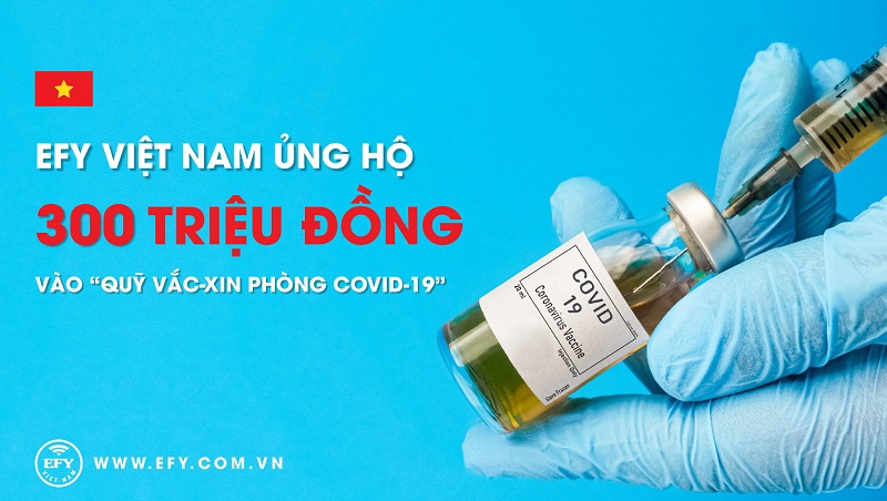 EFY Việt Nam ủng hộ 300 triệu đồng vào Quỹ Vắc-xin phòng, chống Covid-19 - Ảnh 1