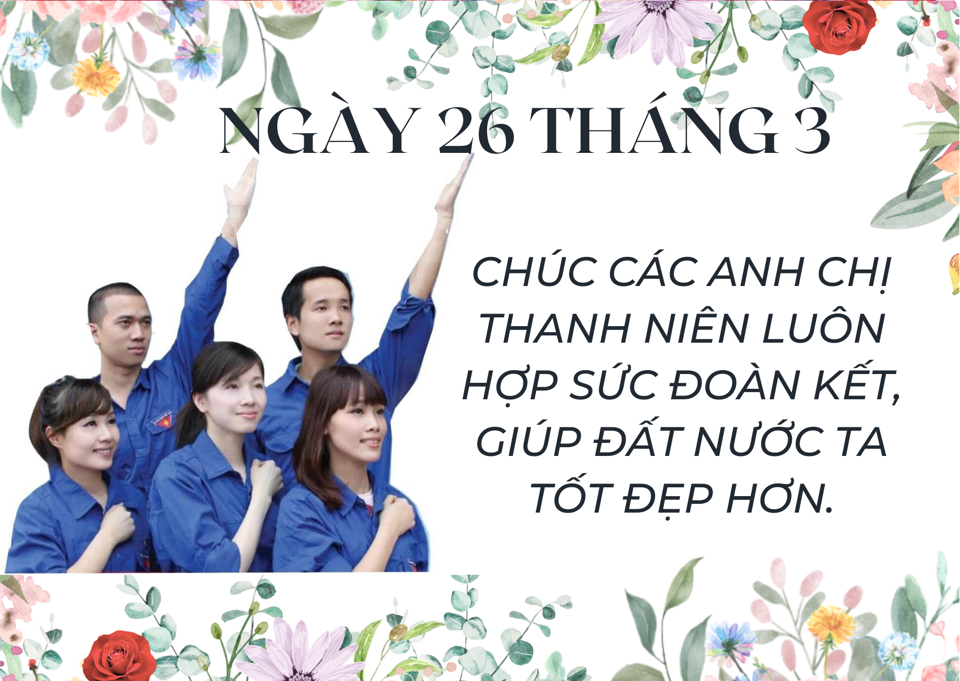 Lời chúc ngày 26/3 hay dịp thành lập Đoàn Thanh Niên Cộng sản Hồ Chí Minh - Ảnh 8